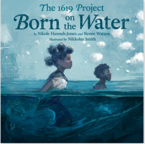 1619 Project: Born on the Water 1619 Project: Born on the Water