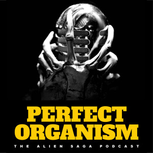 Perfect Organism: The Alien Saga Podcast Perfect Organism: The Alien Saga Podcast