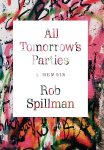 All Tomorrow's Parties: A Memoir by Rob Spillman