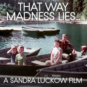Poster for "That Way Madness Lies" a film by Sandra Luckow Poster for "That Way Madness Lies" a film by Sandra Luckow