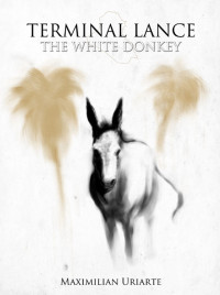 The White Donkey by Maximilian Uriarte Maximilian Uriarte is the author of the Iraq War graphic novel The White Donkey